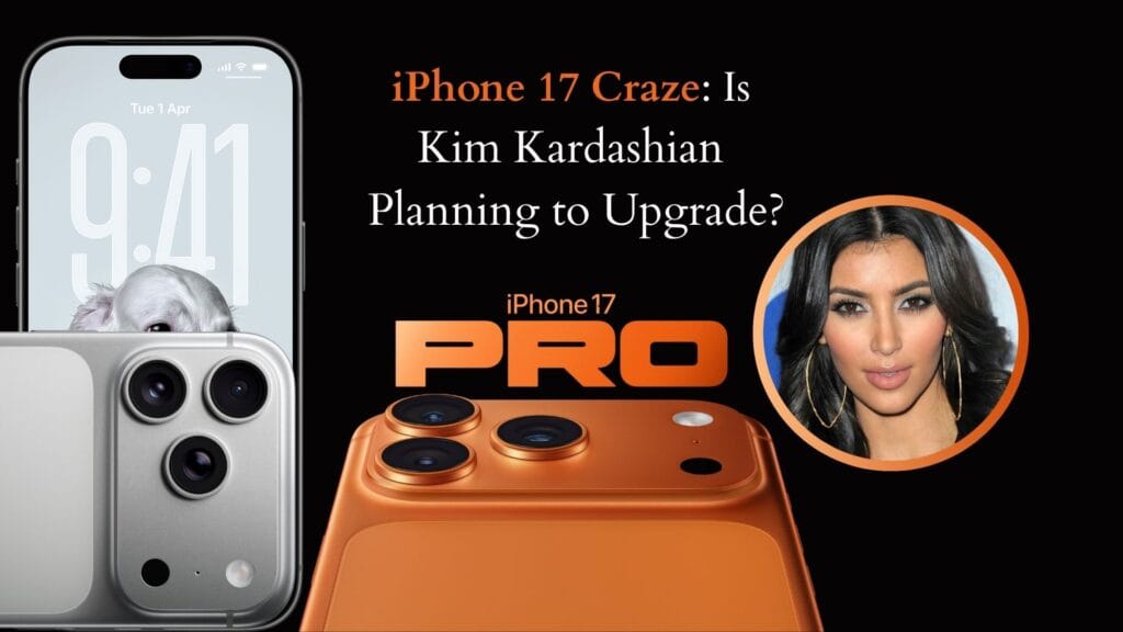 iPhone 17 Craze: Is Kim Kardashian Planning to Upgrade?
