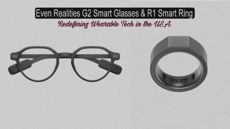 Even Realities G2 Smart Glasses & R1 Smart Ring Redefining Wearable Tech in the USA