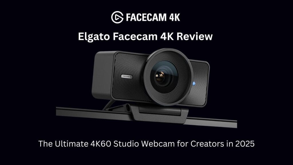 Elgato Facecam 4K Review The Ultimate 4K60 Studio Webcam for Creators in 2025